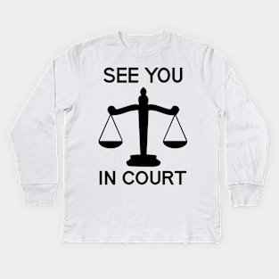 See You in Court Kids Long Sleeve T-Shirt